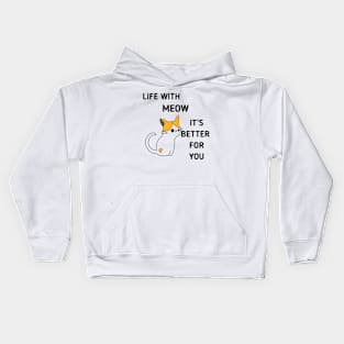 life with meow its better for you. Cat tshirt for great gift ideas. Funny Kitty kitten shirt. Kids Hoodie